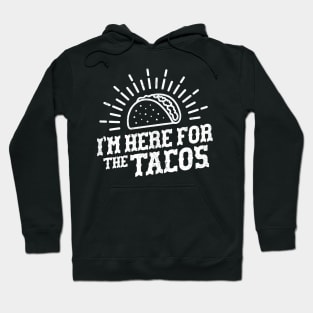 I'm Here For The Tacos Hoodie